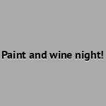 Paint and wine night!