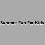 Summer Fun For Kids