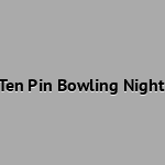 Ten Pin Bowling Night