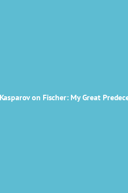 Book cover Garry Kasparov on Fischer: My Great Predecessors, Part 4
