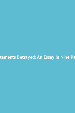 testaments betrayed an essay in nine parts