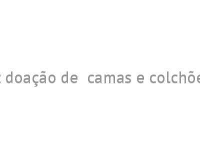 Acomac-MA faz doação de  camas e colchões hospitalares 