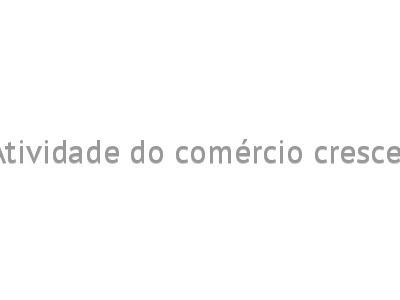 Atividade do comércio cresce 