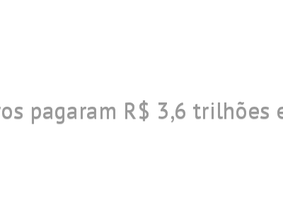 Brasileiros pagaram R$ 3,6 trilhões em 2024