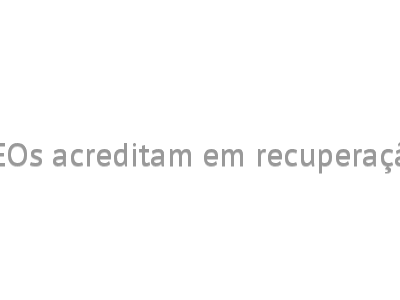 CEOs acreditam em recuperação