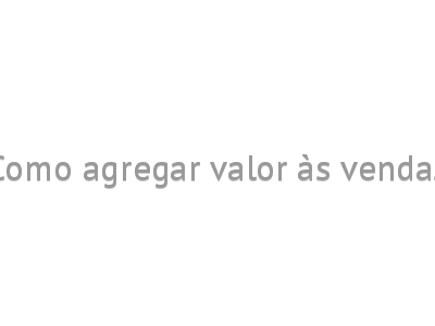 Como agregar valor às vendas