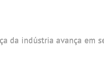 Confiança da indústria avança em setembro