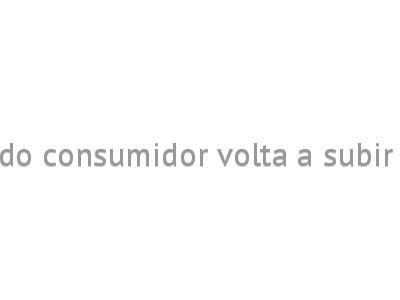 Confiança do consumidor volta a subir em agosto