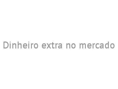 Dinheiro extra no mercado