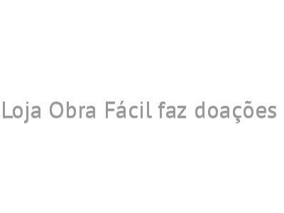 Em meio à pandemia, Loja Obra Fácil faz doações para Projeto Florescer