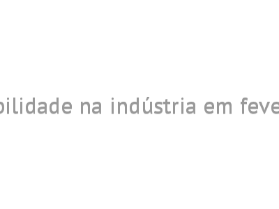 Estabilidade na indústria em fevereiro