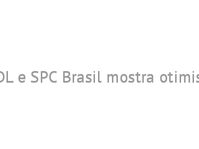Estudo realizado pela CNDL e SPC Brasil mostra otimismo entre os empresários 