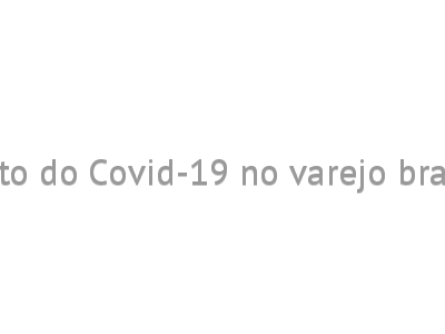 Impacto do Covid-19 no varejo brasileiro