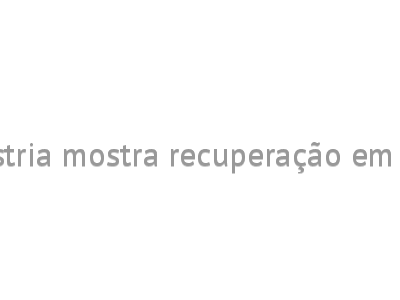 Indústria mostra recuperação em maio