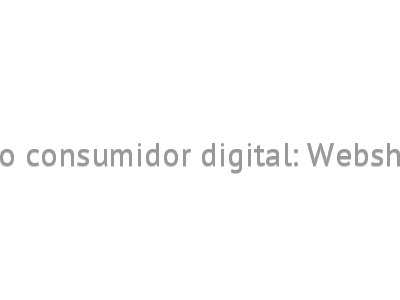 O novo consumidor digital: Webshopper