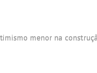Otimismo menor na construção
