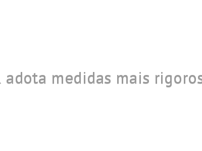 PR adota medidas mais rigorosas