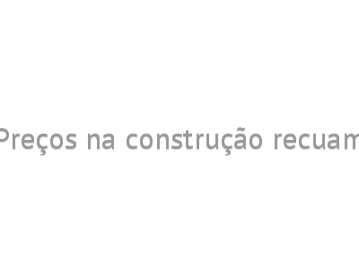 Preços na construção recuam