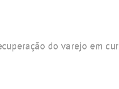 Recuperação do varejo em curso