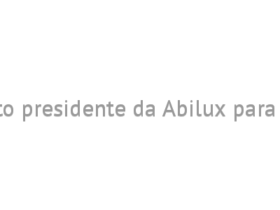 Roberto Saheli é eleito presidente da Abilux para o período 2022-2026