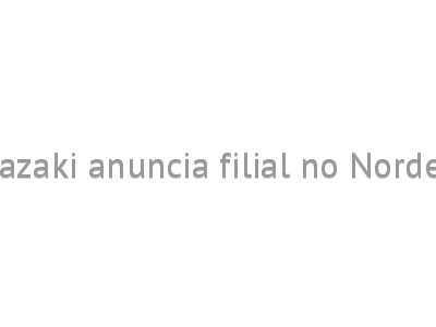 Sasazaki anuncia filial no Nordeste
