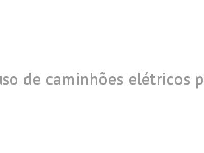 Schneider Electric inicia uso de caminhões elétricos para realizar suas entregas