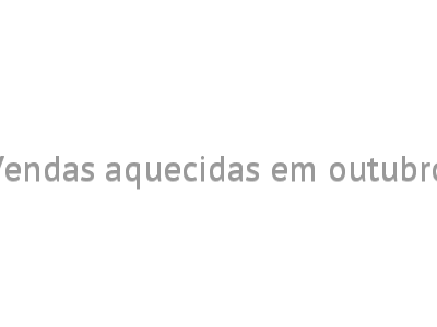 Vendas aquecidas em outubro