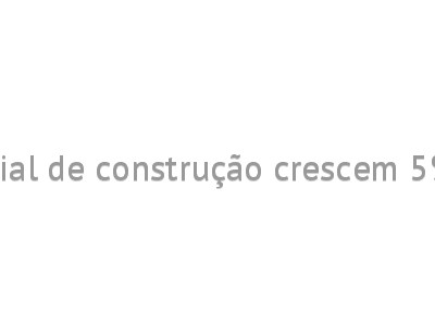 Vendas do varejo de material de construção crescem 5% em maio, apura pesquisa
