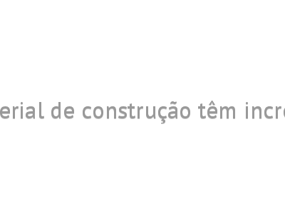 Vendas nas lojas de material de construção têm incremento de 3% em junho