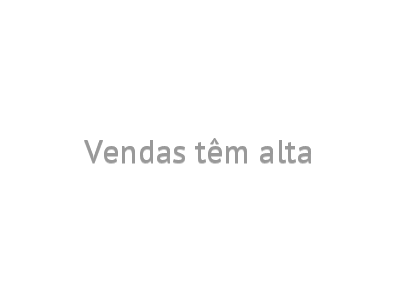 Vendas têm alta